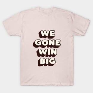 We Gone Win Big in Black Peach and White T-Shirt